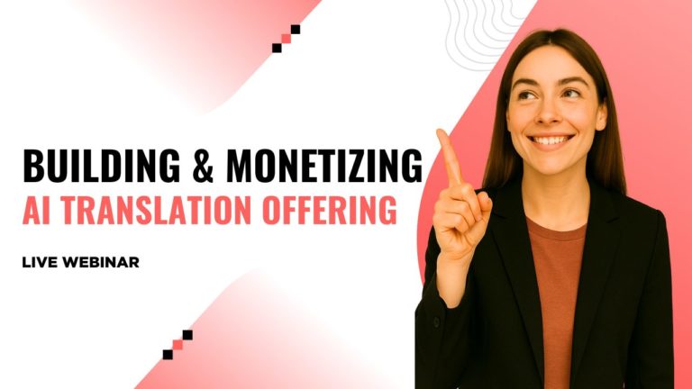 Building & Monetizing Your AI Translation Offering Custom.MT webinar